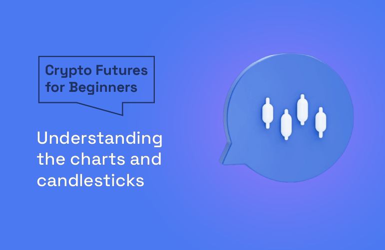 Understanding the charts and candlesticks – Crypto Futures for Beginners