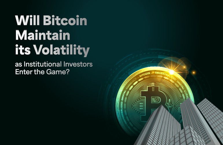 Will Bitcoin Maintain its Volatility as Institutional Investors Enter the Game?