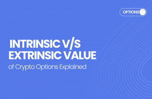 Intrinsic v/s Extrinsic Value of Options in Crypto