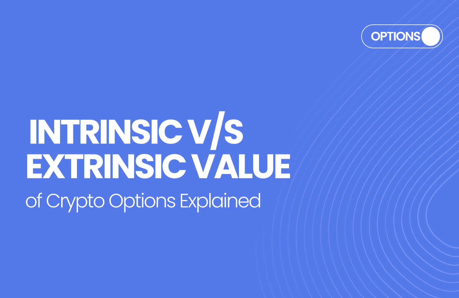 Intrinsic v/s Extrinsic Value of Options in Crypto