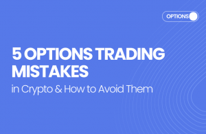 5 Options Trading Mistakes in Crypto & How to Avoid Them