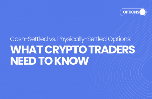 Cash-Settled v/s Physically-Settled Options in Crypto
