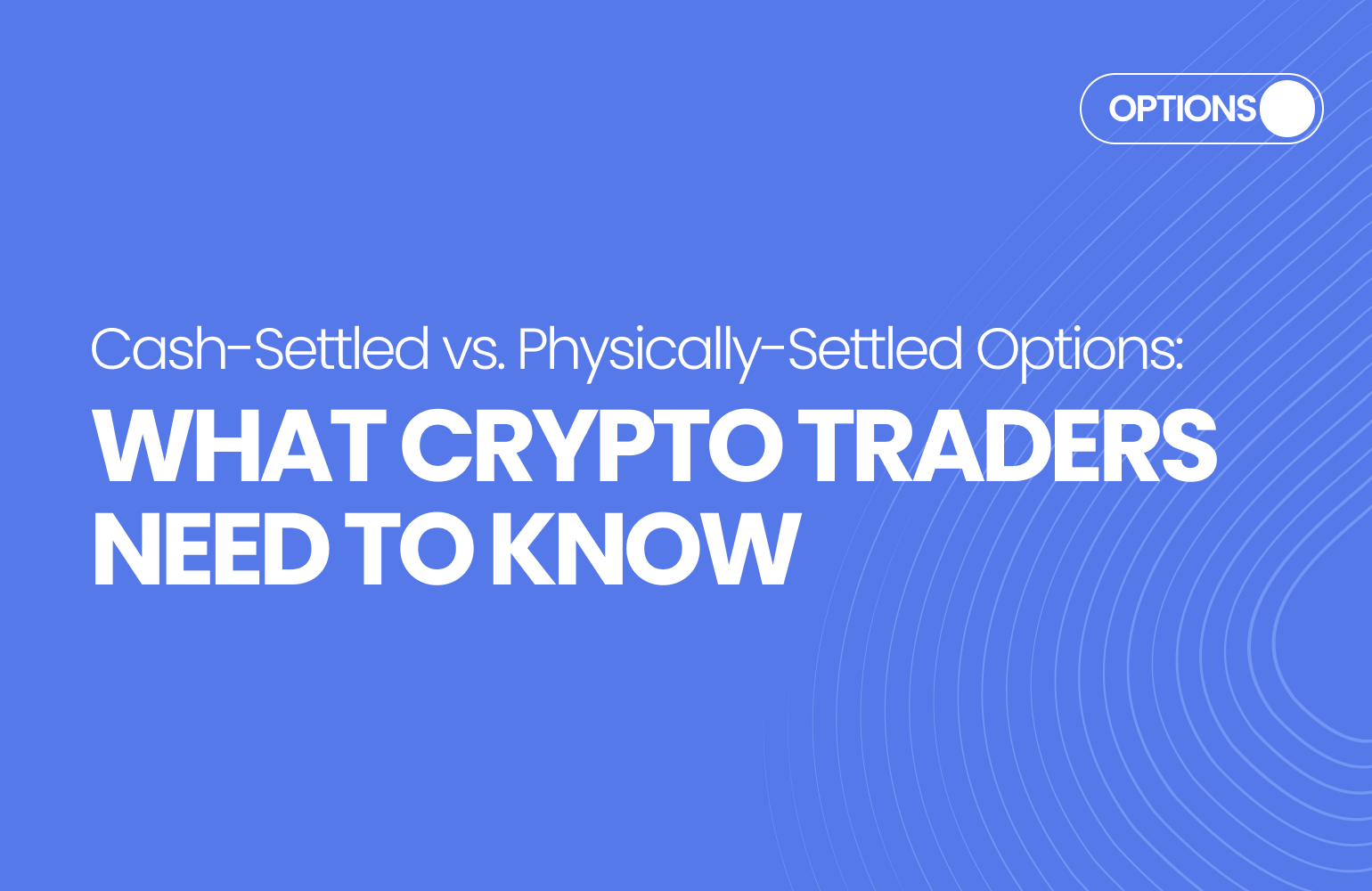 Cash-Settled v/s Physically-Settled Options in Crypto