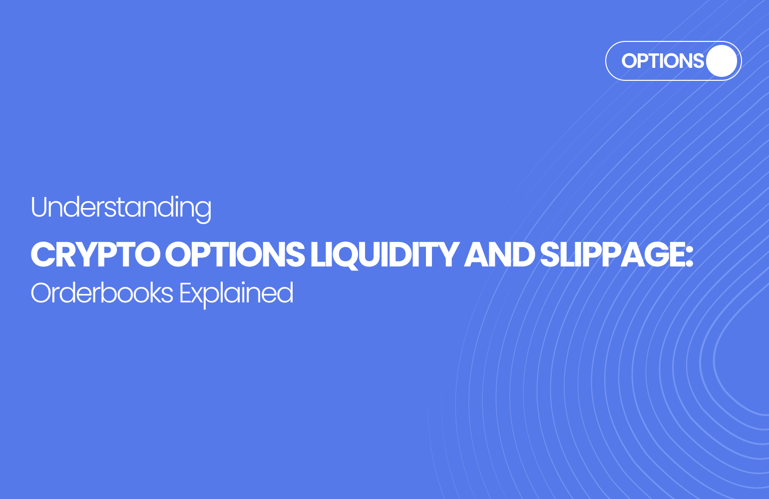Understanding Crypto Options Liquidity and Options Slippage: Orderbooks Explained