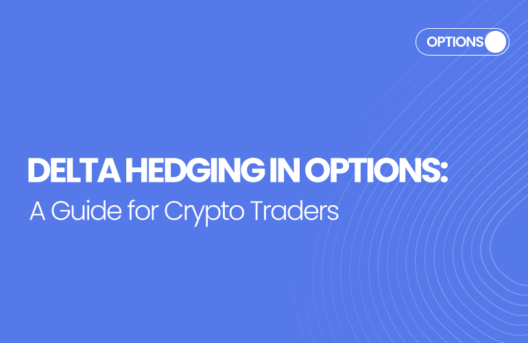 Delta Hedging in Options: A Guide for Crypto Traders