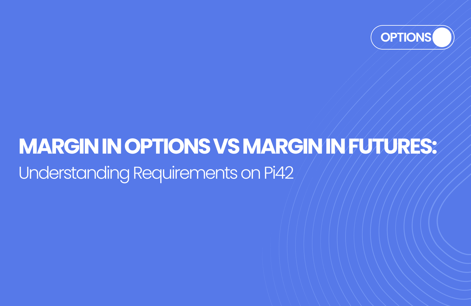 Margin in Options vs Margin in Futures: Understanding Requirements on Pi42