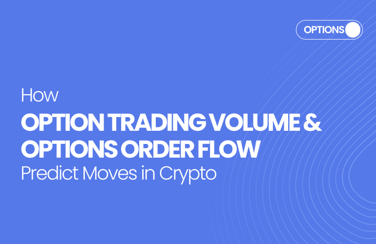 How Option Trading Volume and Options Order Flow Predict Moves in Crypto
