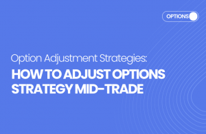 Option Adjustment Strategies: How to Adjust Options Strategy Mid-Trade