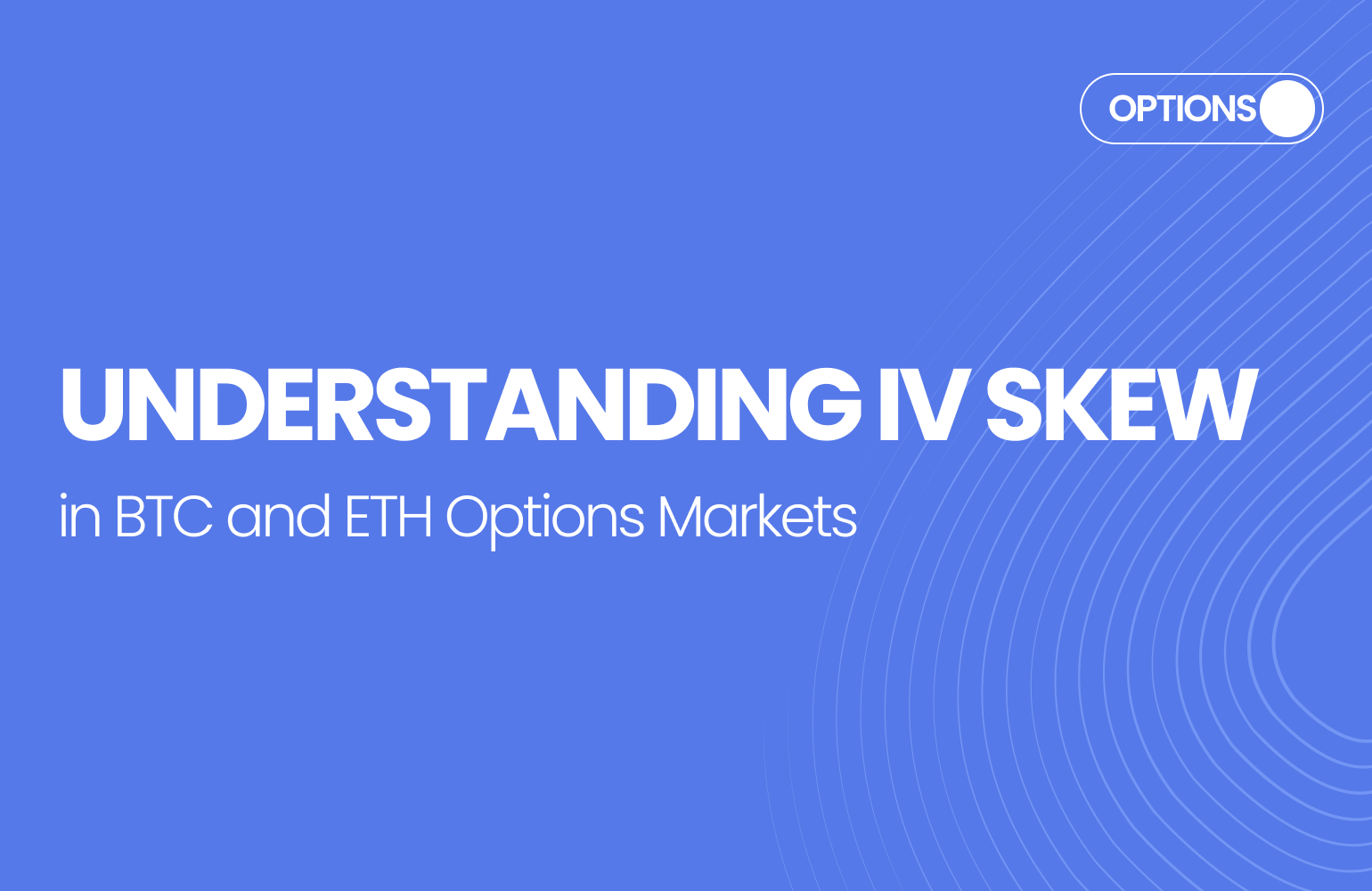 Understanding IV Skew in BTC and ETH Options Markets