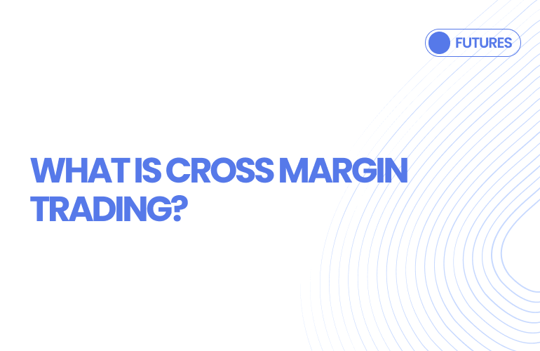 What is Cross Margin Trading?