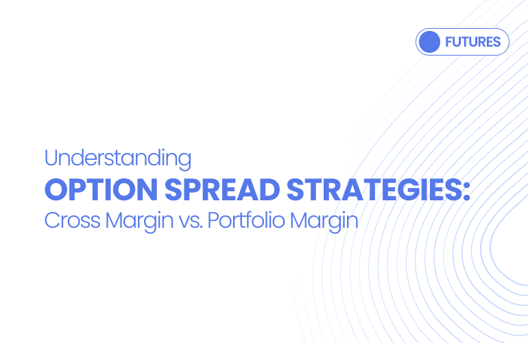 Understanding Option Spread Strategies: Cross Margin vs. Portfolio Margin