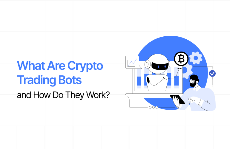 What Are Crypto Trading Bots and How Do They Work?