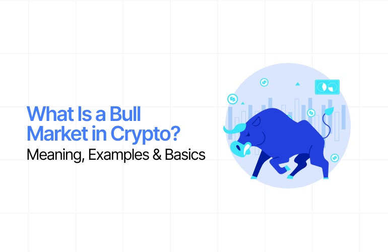 What Is a Bull Market in Crypto? Meaning, Examples & Basics